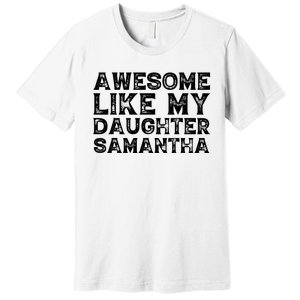 Awesome Like My Daughter Samantha Mothers Fathers Day Funny Premium T-Shirt