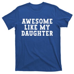 Awesome Like My Daughter Funny Fathers Day Dad Funny Gift T-Shirt