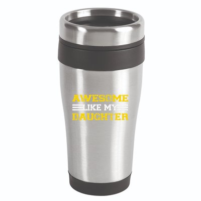 Awesome Like My Daughter Awesome Father Day Funny Dad 16oz Travel Tumbler