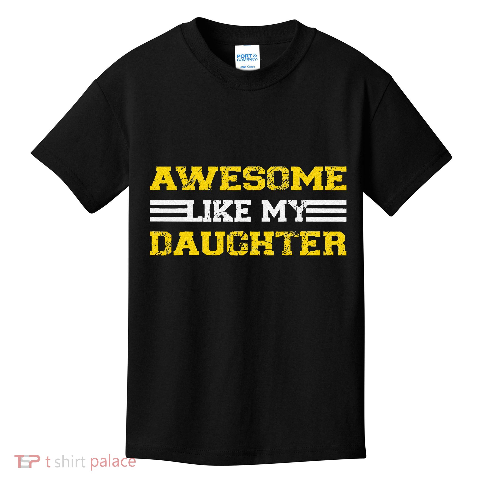 Awesome Like My Daughter Awesome Father Day Funny Dad Kids T-Shirt