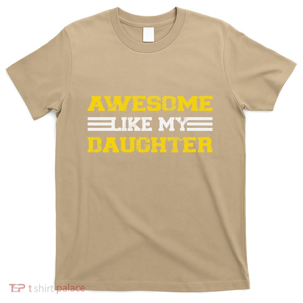 Awesome Like My Daughter Awesome Father Day Funny Dad T-Shirt