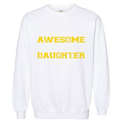 Awesome Like My Daughter Awesome Father Day Funny Dad Garment-Dyed Sweatshirt