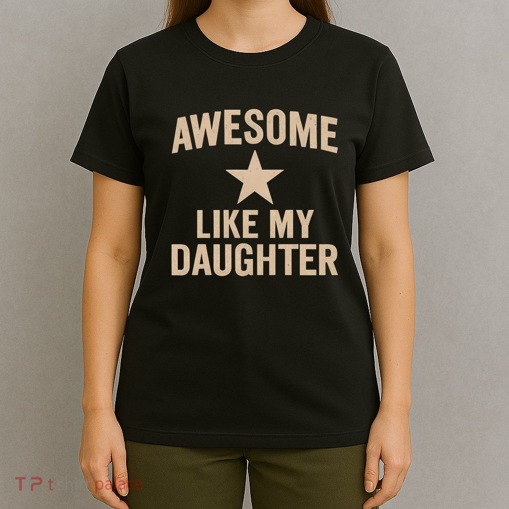 Awesome Like My Daughter - Perfect for Father's Day T-Shirt