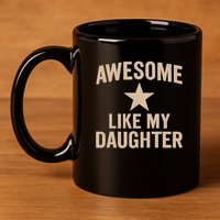 Awesome Like My Daughter - Perfect for Father's Day 11oz C Handle Ceramic Mug