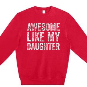 Awesome Like My Daughter Retro Men Dad Funny Fathers Premium Crewneck Sweatshirt