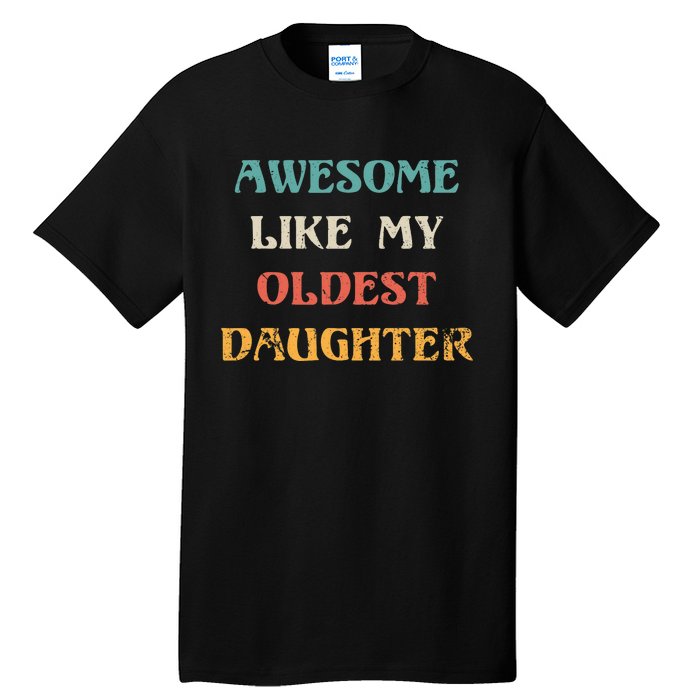 Awesome Like My Oldest Daughter FatherS Day Tall T-Shirt