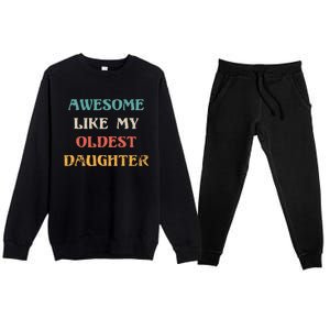 Awesome Like My Oldest Daughter FatherS Day Premium Crewneck Sweatsuit Set