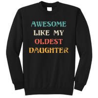 Awesome Like My Oldest Daughter FatherS Day Tall Sweatshirt