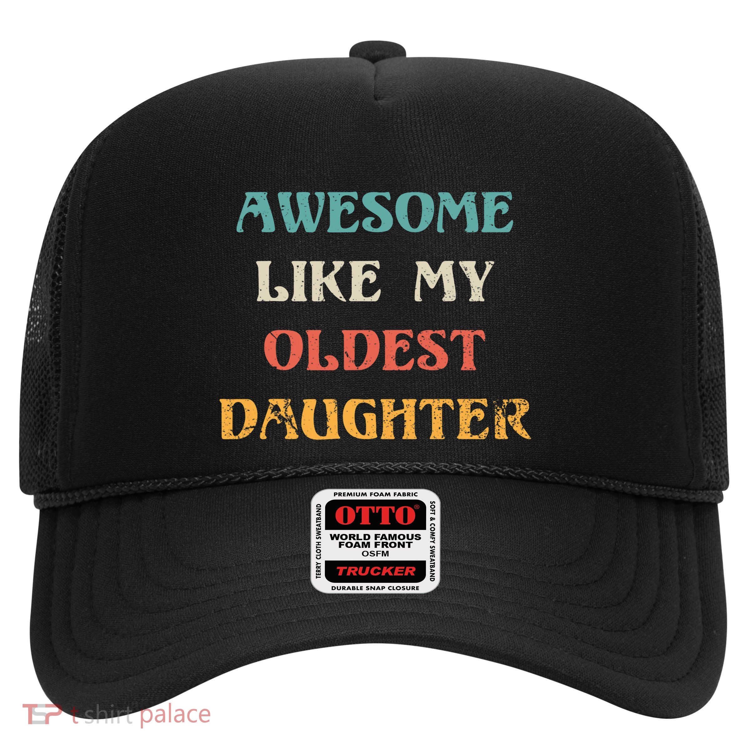 Awesome Like My Oldest Daughter FatherS Day Trucker Hat