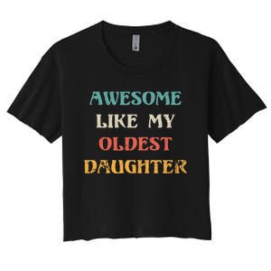 Awesome Like My Oldest Daughter FatherS Day Women's Crop Top Tee