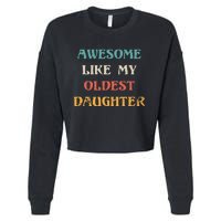 Awesome Like My Oldest Daughter FatherS Day Cropped Pullover Crew