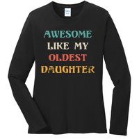 Awesome Like My Oldest Daughter FatherS Day Ladies Long Sleeve Shirt