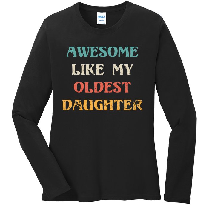 Awesome Like My Oldest Daughter FatherS Day Ladies Long Sleeve Shirt