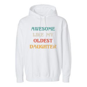 Awesome Like My Oldest Daughter FatherS Day Garment-Dyed Fleece Hoodie