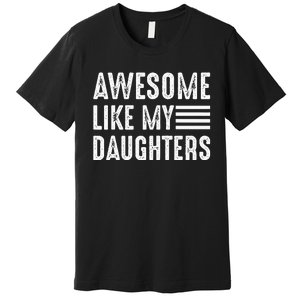 Awesome Like My Daughter Funny Fathers Day Premium T-Shirt