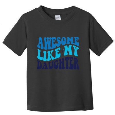 Awesome Like My Daughter Best Dadfunny Father Daddy Dad Toddler T-Shirt