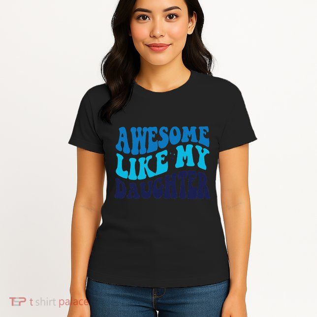 Awesome Like My Daughter Best Dadfunny Father Daddy Dad Womens T-Shirt