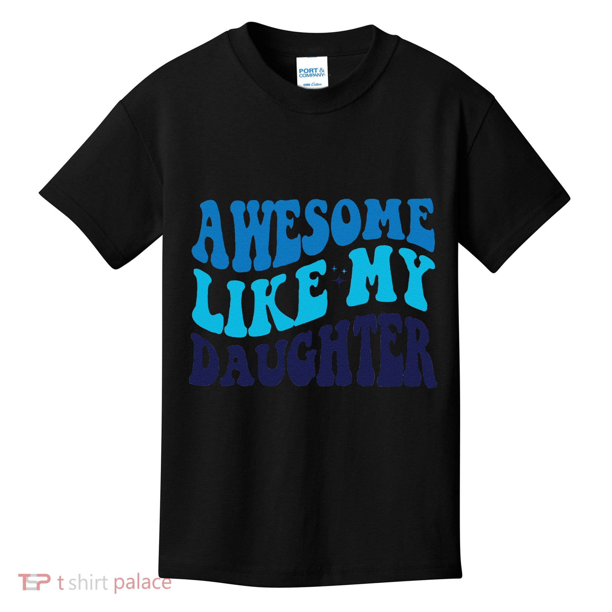 Awesome Like My Daughter Best Dadfunny Father Daddy Dad Kids T-Shirt