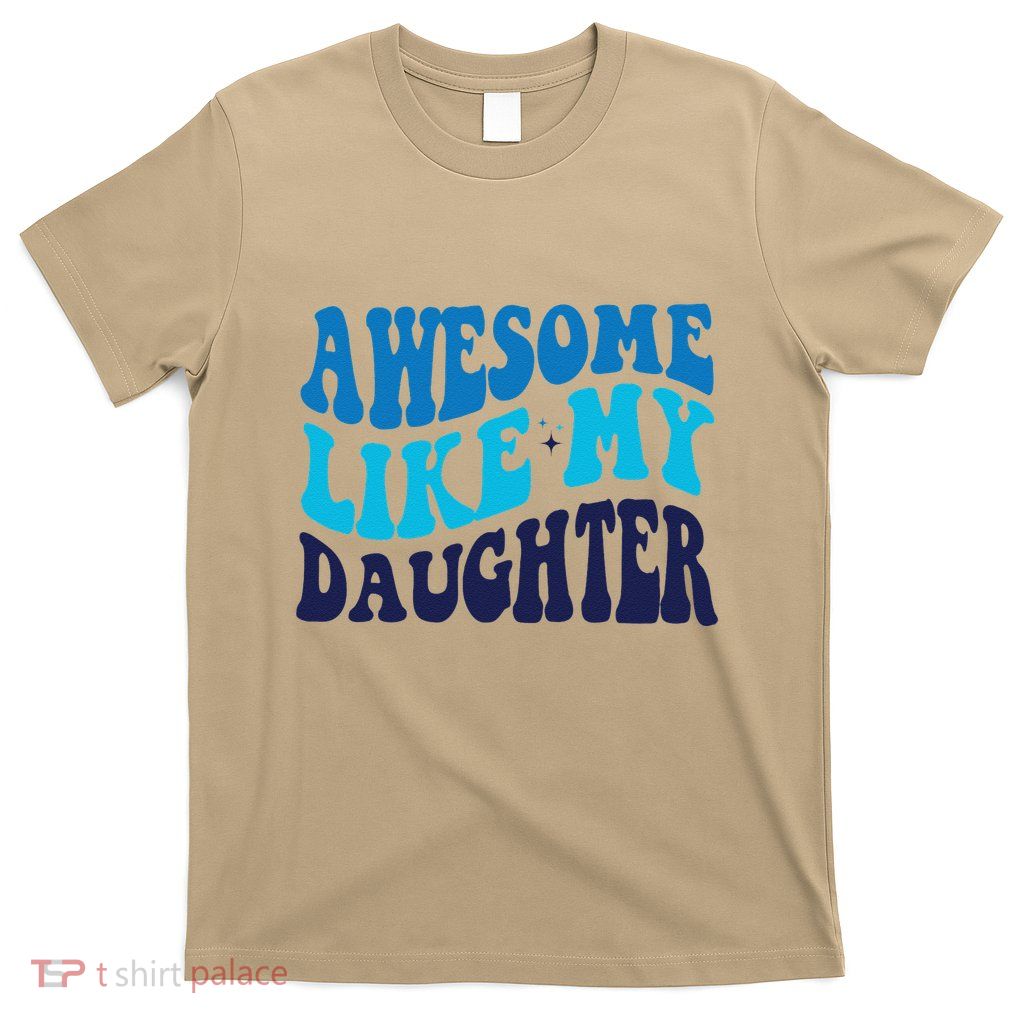 Awesome Like My Daughter Best Dadfunny Father Daddy Dad T-Shirt