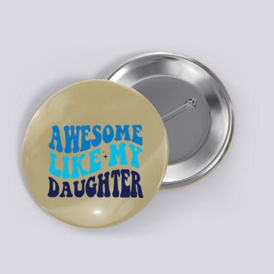 Awesome Like My Daughter Best Dadfunny Father Daddy Dad Button
