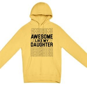 Awesome Like My Daughter Cute Parent Gift Premium Pullover Hoodie