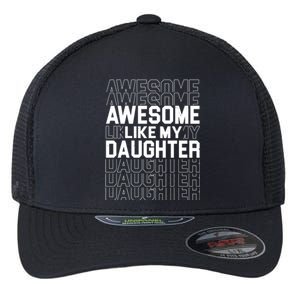 Awesome Like My Daughter Cute Parent Gift Flexfit Unipanel Trucker Cap