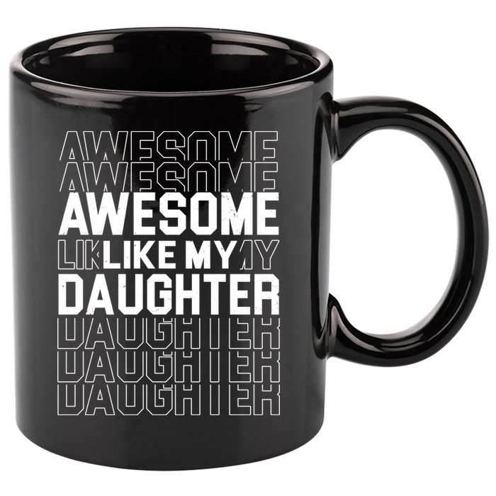 Awesome Like My Daughter Cute Parent Gift 11oz C Handle Ceramic Mug