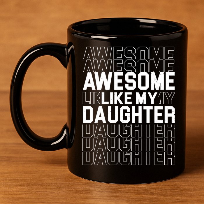 Awesome Like My Daughter Cute Parent Gift 11oz C Handle Ceramic Mug