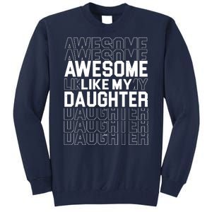 Awesome Like My Daughter Cute Parent Gift Tall Sweatshirt