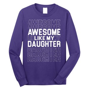 Awesome Like My Daughter Cute Parent Gift Long Sleeve Shirt