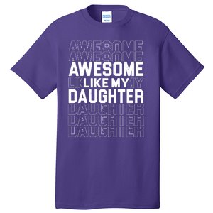 Awesome Like My Daughter Cute Parent Gift Tall T-Shirt