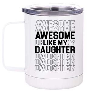 Awesome Like My Daughter Cute Parent Gift 12 oz Stainless Steel Tumbler Cup