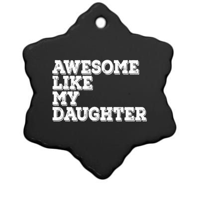 Awesome Like My Daughter Awesome Father Day Funny Cool Gift Ceramic Star Ornament