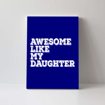 Awesome Like My Daughter Awesome Father Day Funny Cool Gift Canvas