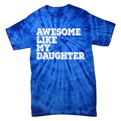 Awesome Like My Daughter Awesome Father Day Funny Cool Gift Tie-Dye T-Shirt