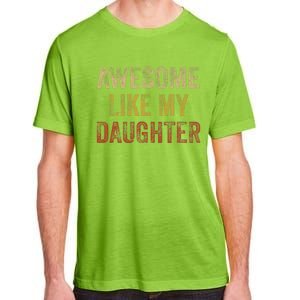 Awesome Like My Daughter Fathers Day From Daughter Adult ChromaSoft Performance T-Shirt