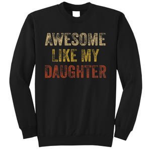 Awesome Like My Daughter Fathers Day From Daughter Tall Sweatshirt