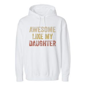 Awesome Like My Daughter Fathers Day From Daughter Garment-Dyed Fleece Hoodie