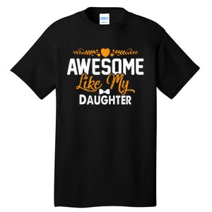 Awesome Like My Daughter Funny Father's Day Dad Joke Saying Tall T-Shirt