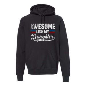 Awesome Like My Daughter Retro Dad Funny Fathers Premium Hoodie