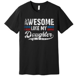 Awesome Like My Daughter Retro Dad Funny Fathers Premium T-Shirt