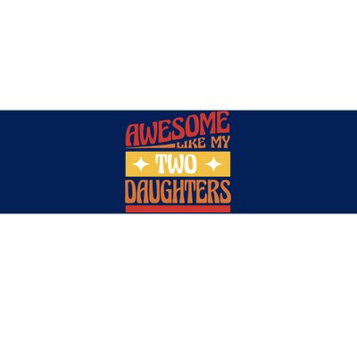 Awesome Like My Two Daughters Cute Gift Bumper Sticker