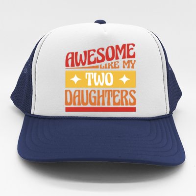 Awesome Like My Two Daughters Cute Gift Trucker Hat