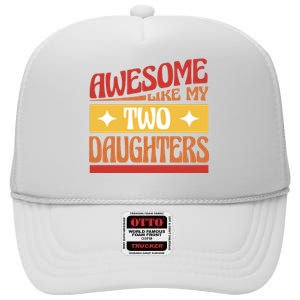 Awesome Like My Two Daughters Cute Gift High Crown Mesh Back Trucker Hat