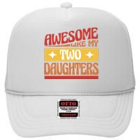 Awesome Like My Two Daughters Cute Gift High Crown Mesh Back Trucker Hat