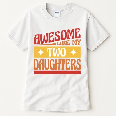 Awesome Like My Two Daughters Cute Gift Tall T-Shirt