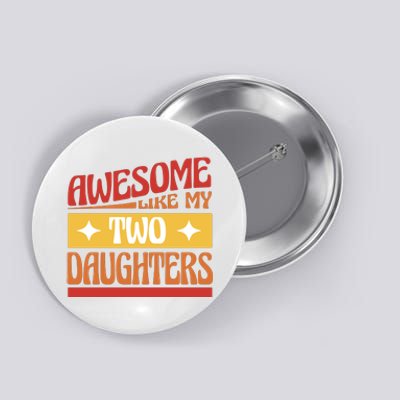 Awesome Like My Two Daughters Cute Gift Button