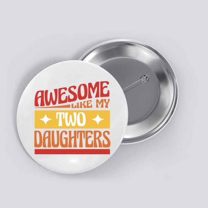 Awesome Like My Two Daughters Cute Gift Button