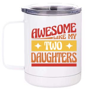 Awesome Like My Two Daughters Cute Gift 12 oz Stainless Steel Tumbler Cup