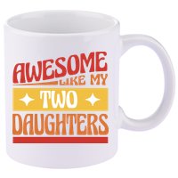 Awesome Like My Two Daughters Cute Gift 11oz C Handle Ceramic Mug